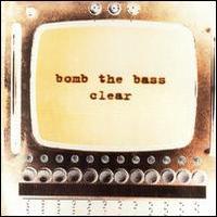 Bomb the Bass, Clear (UK)
