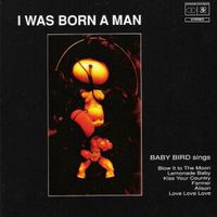 Baby Bird, I Was Born a Man