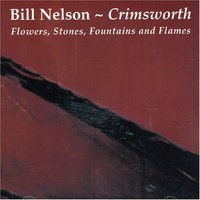 Bill Nelson, Crimsworth: Flowers, Stones, Fountains And Flames