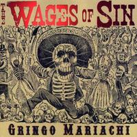 The Wages Of Sin, Gringo Mariachi