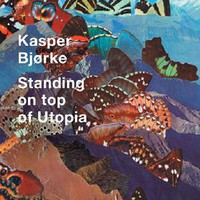 Kasper Bjorke, Standing on Top of Utopia