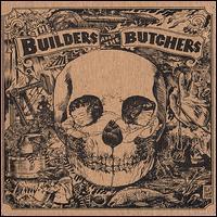 The Builders and the Butchers, The Builders And The Butchers