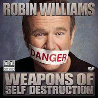 Robin Williams, Weapons of Self Destuction