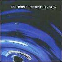 Joel Frahm & Bruce Katz, Project A