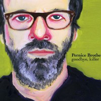 Pernice Brothers, Goodbye, Killer
