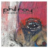 Phil Roy, The Great Longing