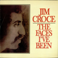 Jim Croce, The Faces I've Been
