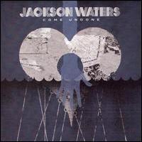 Jackson Waters, Come Undone