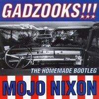 Mojo Nixon, Gadzooks!!! The Homemade Bootleg