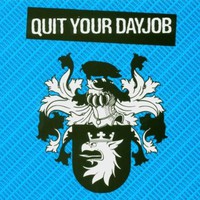 Quit Your Dayjob, Quit Your Dayjob