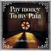 Pay money To my Pain, Another Day Comes