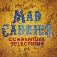Mad Caddies, Consentual Selections