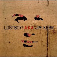Jim Kerr, LOSTBOY! A.K.A JIM KERR