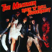 The Meatmen, Rock 'n' Roll Juggernaut