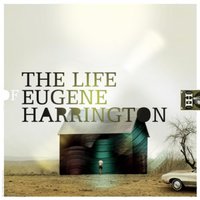 Eugene Harrington, The Life Of Eugene Harrington