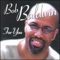 Bob Baldwin, For You