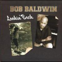 Bob Baldwin, Lookin' Back