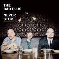 The Bad Plus, Never Stop