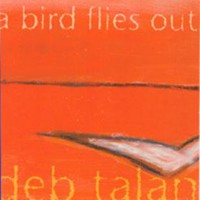 Deb Talan, A Bird Flies Out