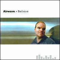 Airwave, Believe