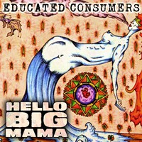 Educated Consumers, Hello Big Mama