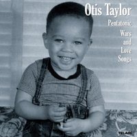 Otis Taylor, Pentatonic Wars And Love Songs