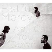 Fistful of Mercy, As I Call You Down