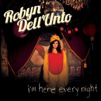Robyn Dell'Unto, I'm Here Every Night