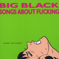 Big Black, Songs About Fucking