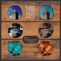 Blake Jones & The Trike Shop, Underground Garden