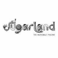 Sugarland, The Incredible Machine