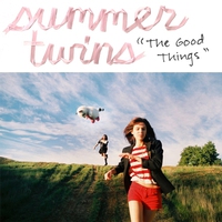 Summer Twins, The Good Things
