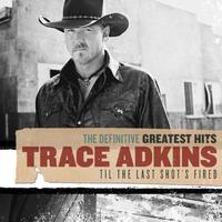 Trace Adkins, The Definitive Greatest Hits: Til The Last Shot's Fired