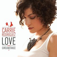 Carrie Rodriguez, Love And Circumstance