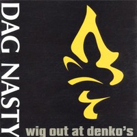Dag Nasty, Wig Out at Denko's