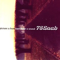 78 Saab, Picture a Hum, Can't Hear a Sound