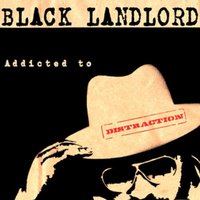 Black Landlord, Addicted To Distraction