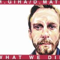 M. Gira / D. Matz, What We Did
