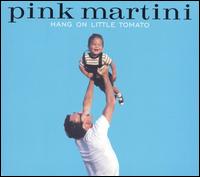 Pink Martini, Hang On Little Tomato