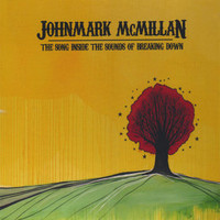 John Mark McMillan, The Song Inside the Sounds of Breaking Down