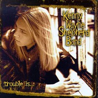 Kenny Wayne Shepherd, Trouble Is...