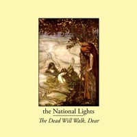 The National Lights, The Dead Will Walk, Dear