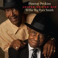Pinetop Perkins And Willie 'Big Eyes' Smith, Joined At The Hip