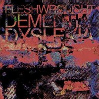 Fleshwrought, Dementia/Dyslexia