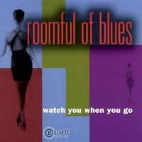 Roomful of Blues, Watch You When You Go