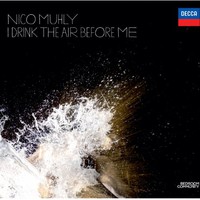 Nico Muhly, I Drink The Air Before Me
