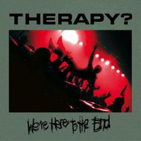 Therapy?, We're Here to the End