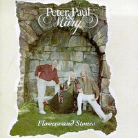 Peter, Paul & Mary, Flowers and Stones