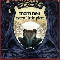 Thom Hell, Every Little Piece