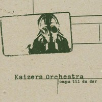 Kaizers Orchestra, Ompa til du dor